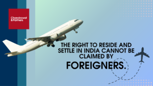 Read more about the article The Right to Reside and Settle in India Cannot be Claimed by Foreigners