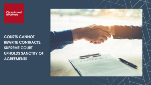 Read more about the article COURTS CANNOT REWRITE CONTRACTS: SUPREME COURT UPHOLDS SANCTITY OF AGREEMENTS