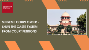 Read more about the article Supreme Court Order – Shun the Caste System from Court Petitions