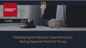 Read more about the article Kidnapping for Ransom: Supreme Court Ruling Requires Proof of Threat