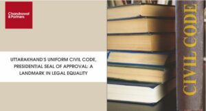 Read more about the article Uttarakhand’s Uniform Civil Code, Presidential Seal of Approval: A Landmark in Legal Equality