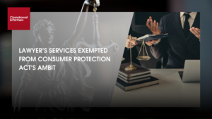 Read more about the article LAWYERS’ SERVICES EXEMPTED FROM CONSUMER PROTECTION ACT’S AMBIT