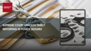 Read more about the article SUPREME COURT UPHOLDS TIMELY REPORTING IN POLICE SEIZURES