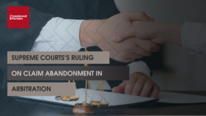 Read more about the article SUPREME COURT RULINGS ON CLAIM ABANDONMENT IN ARBITRATION