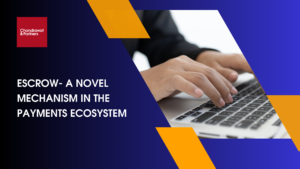 Read more about the article Escrow- A novel mechanism in the payments ecosystem
