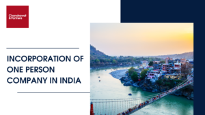 Read more about the article INCORPORATION OF A ONE PERSON COMPANY IN INDIA