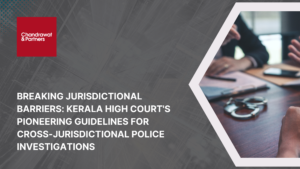 Read more about the article BREAKING JURISDICTIONAL BARRIERS: KERALA HIGH COURT’S PIONEERING GUIDELINES FOR CROSS-JURISDICTIONAL POLICE INVESTIGATIONS