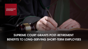 Read more about the article SUPREME COURT GRANTS POST-RETIREMENT BENEFITS TO LONG-SERVING SHORT-TERM EMPLOYEES