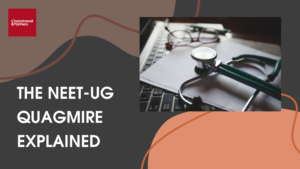 Read more about the article The Neet-UG Quagmire Explained