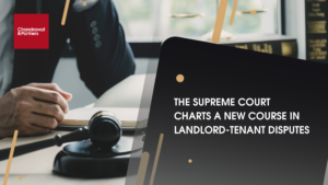 Read more about the article THE SUPREME COURT CHARTS A NEW COURSE IN LANDLORD-TENANT DISPUTES