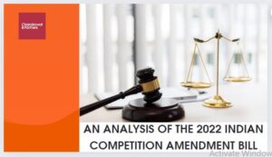 Read more about the article An Analysis of the 2022 Indian Competition Amendment Bill