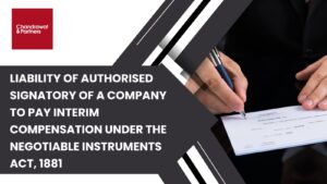 Read more about the article Liability of Authorized Signatory of a Company to Pay Interim Compensation Under the Negotiable Instruments Act, 1881