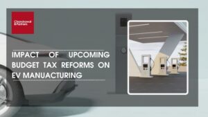 Read more about the article IMPACT OF UPCOMING BUDGET TAX REFORM ON EV MANUFACTURING