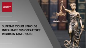 Read more about the article SUPREME COURT UPHOLDS INTER-STATE BUS OPERATORS’ RIGHTS IN TAMIL NADU
