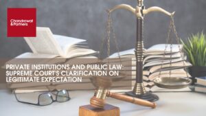 Read more about the article PRIVATE INSTITUTIONS AND PUBLIC LAW: SUPREME COURT’S CLARIFICATION ON LEGITIMATE EXPECTATION