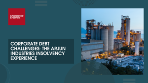 Read more about the article CORPORATE DEBT CHALLENGES: THE ARJUN INDUSTRIES INSOLVENCY EXPERIENCE