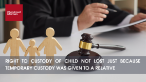 Read more about the article RIGHT TO CUSTODY OF CHILD NOT LOST JUST BECAUSE TEMPORARY CUSTODY WAS GIVEN TO A RELATIVE
