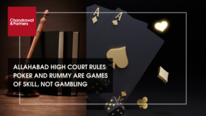 Read more about the article ALLAHABAD HIGH COURT RULES: POKER AND RUMMY ARE GAMES OF SKILL, NOT GAMBLING