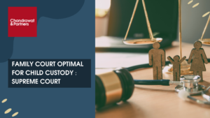 Read more about the article FAMILY COURT OPTIMAL FOR CHILD CUSTODY : SUPREME COURT
