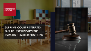 Read more about the article SUPREME COURT REITERATES D.EL.ED. EXCLUSIVITY FOR PRIMARY TEACHER POSITIONS