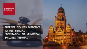 Read more about the article SUPREME COURT’S DIRECTIVE TO WEST BENGAL: “FORMATION OF MUNICIPAL BUILDING TRIBUNAL”