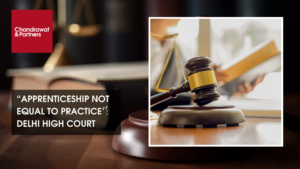 Read more about the article “APPRENTICESHIP NOT EQUAL TO PRACTICE”: DELHI HIGH COURT