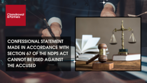 Read more about the article CONFESSIONAL STATEMENT MADE IN ACCORDANCE WITH SECTION 67 OF THE NDPS ACT CANNOT BE USED AGAINST THE ACCUSED