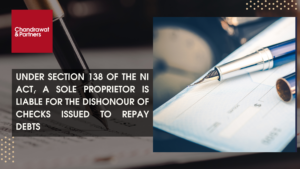 Read more about the article UNDER SECTION 138 OF THE NI ACT, A SOLE PROPRIETOR IS LIABLE FOR THE DISHONOUR OF CHECKS ISSUED TO REPAY DEBTS