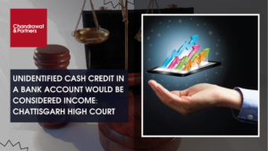 Read more about the article UNIDENTIFIED CASH CREDIT IN A BANK ACCOUNT WOULD BE CONSIDERED INCOME: CHATTISGARH HIGH COURT