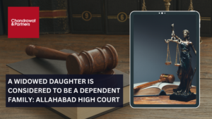 Read more about the article A WIDOWED DAUGHTER IS CONSIDERED TO BE A DEPENDENT FAMILY: ALLAHABAD HIGH COURT