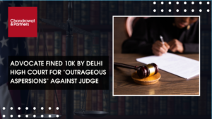 Read more about the article ADVOCATE FINED 10K BY DELHI HIGH COURT FOR “OUTRAGEOUS ASPERSIONS” AGAINST JUDGE