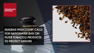 Read more about the article MADRAS HIGH COURT CALLS FOR NATIONWIDE BAN ON FILTER TOBACCO PRODUCTS TO PROTECT MINORS