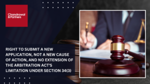 Read more about the article RIGHT TO SUBMIT A NEW APPLICATION, NOT A NEW CAUSE OF ACTION, AND NO EXTENSION OF THE ARBITRATION ACT’S LIMITATION UNDER SECTION 34(3)
