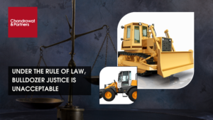 Read more about the article UNDER THE RULE OF LAW, BULLDOZER JUSTICE IS UNACCEPTABLE