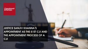 Read more about the article JUSTICE SANJIV KHANNA’S APPOINTMENT AS THE 51ST CJI AND THE APPOINTMENT PROCESS OF A CJI