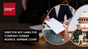 Read more about the article DIRECTOR NOT LIABLE FOR COMPANY CHEQUE BOUNCE: SUPREME COURT
