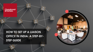 Read more about the article HOW TO SET UP A LIAISON OFFICE IN INDIA: A STEP-BY-STEP GUIDE