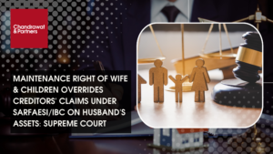 Read more about the article MAINTENANCE RIGHT OF WIFE & CHILDREN OVERRIDES CREDITORS’ CLAIMS UNDER SARFAESI/IBC ON HUSBAND’S ASSETS: SUPREME COURT
