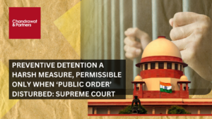 Read more about the article PREVENTIVE DETENTION A HARSH MEASURE, PERMISSIBLE ONLY WHEN ‘PUBLIC ORDER’ DISTURBED: SUPREME COURT