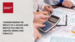 Read more about the article “UNDERSTANDING THE IMPACT OF A GOODS AND SERVICE TAX HIKE ON AERATED DRINKS AND TOBACCO”