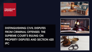 Read more about the article DISTINGUISHING CIVIL DISPUTES FROM CRIMINAL OFFENSES: THE SUPREME COURT’S RULING ON PROPERTY DISPUTES AND SECTION 420 IPC