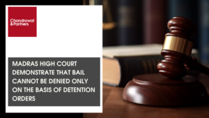 Read more about the article MADRAS HIGH COURT DEMONSTRATE THAT BAIL CANNOT BE DENIED ONLY ON THE BASIS OF DETENTION ORDERS
