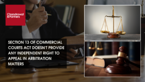 Read more about the article SECTION 13 OF COMMERCIAL COURTS ACT DOESN’T PROVIDE ANY INDEPENDENT RIGHT TO APPEAL IN ARBITRATION MATTERS