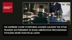 Read more about the article THE SUPREME COURT OVERTURNS AWARDS AGAINST THE UTTAR PRADESH GOVERNMENT IN SHAM ARBITRATION PROCEEDINGS TOTALING MORE THAN RS 46 LAKHS
