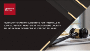 Read more about the article High Courts Cannot Substitute for Tribunals in Judicial Review: Analysis at the Supreme Court’s Ruling in Bank of Baroda vs. Farooq Ali Khan