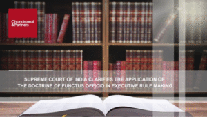 Read more about the article Supreme Court of India Clarifies the Application of the Doctrine of Functus Officio in Executive Rule-Making