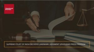 Read more about the article Supreme Court of India Delivers Landmark Judgment Upholding Press Freedom