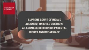 Read more about the article SUPREME COURT OF INDIA’S JUDGMENT ON CHILD CUSTODY: A LANDMARK DECISION ON PARENTAL RIGHTS AND REMARRIAGE