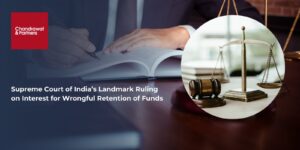 Read more about the article Supreme Court of India’s Landmark Ruling on Interest for Wrongful Retention of Funds