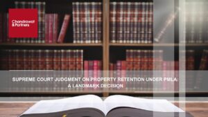 Read more about the article Supreme Court Judgment on Property Retention Under PMLA: A Landmark Decision